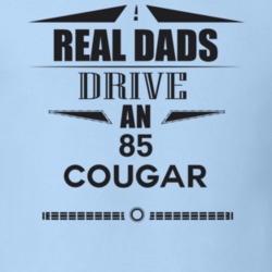 Real Dads Drive An 85 Cougar Father's Day T Shirt
