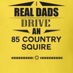 Real Dads Drive An 85 Country Squire Father's Day T Shirt