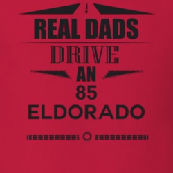 Real Dads Drive An 85 Eldorado Father's Day T Shirt
