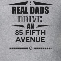 Real Dads Drive An 85 Fifth Avenue Father's Day T Shirt