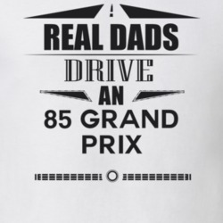 Real Dads Drive An 85 Grand Prix Father's Day T Shirt
