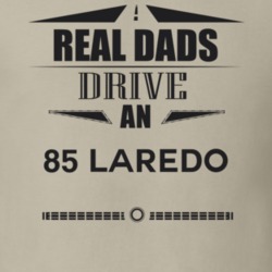 Real Dads Drive An 85 Laredo Father's Day T Shirt