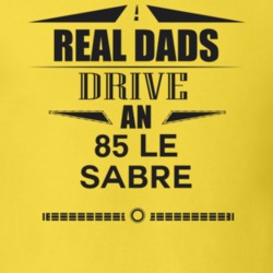 Real Dads Drive An 85 Le Sabre Father's Day T Shirt