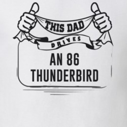 This Dad Drives An 86 Thunderbird Father's Day T Shirt