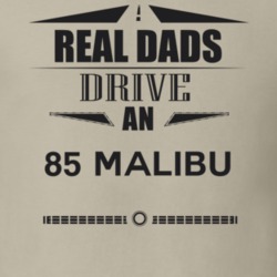 Real Dads Drive An 85 Malibu Father's Day T Shirt