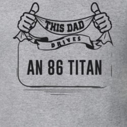 This Dad Drives An 86 Titan Father's Day T Shirt