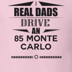 Real Dads Drive An 85 Monte Carlo Father's Day T Shirt