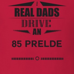 Real Dads Drive An 85 Prelde Father's Day T Shirt
