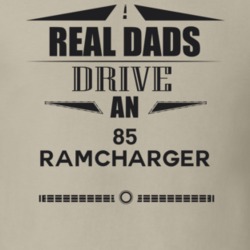 Real Dads Drive An 85 Ramcharger Father's Day T Shirt