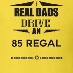 Real Dads Drive An 85 Regal Father's Day T Shirt