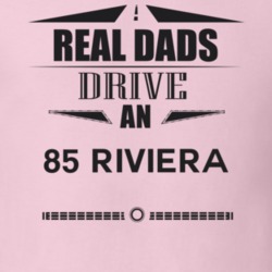 Real Dads Drive An 85 Riviera Father's Day T Shirt