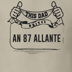 This Dad Drives An 87 Allante Father's Day T Shirt