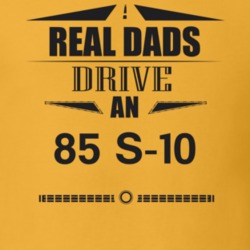 Real Dads Drive An 85 S-10 Father's Day T Shirt