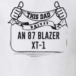This Dad Drives An 87 Blazer Xt-1 Father's Day T Shirt