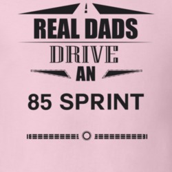 Real Dads Drive An 85 Sprint Father's Day T Shirt