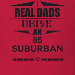 Real Dads Drive An 85 Suburban Father's Day T Shirt