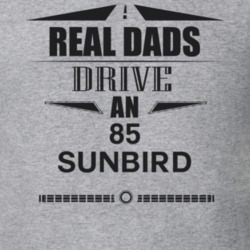 Real Dads Drive An 85 Sunbird Father's Day T Shirt