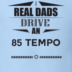 Real Dads Drive An 85 Tempo Father's Day T Shirt
