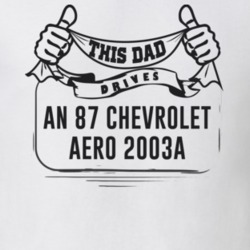 This Dad Drives An 87 Chevrolet Aero 2003A Father's Day T Shirt