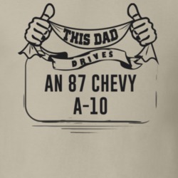 This Dad Drives An 87 Chevy A-10 Father's Day T Shirt