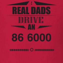 Real Dads Drive An 86 6000 Father's Day T Shirt