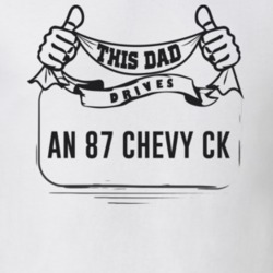 This Dad Drives An 87 Chevy Ck Father's Day T Shirt