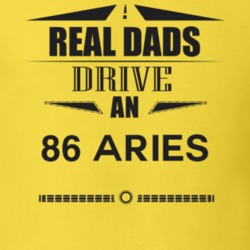 Real Dads Drive An 86 Aries Father's Day T Shirt