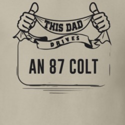 This Dad Drives An 87 Colt Father's Day T Shirt