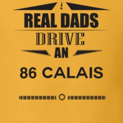 Real Dads Drive An 86 Calais Father's Day T Shirt