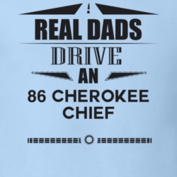 Real Dads Drive An 86 Cherokee Chief Father's Day T Shirt