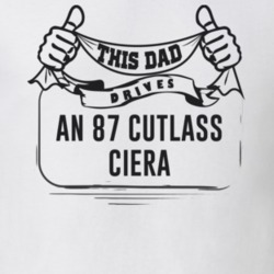 This Dad Drives An 87 Cutlass Ciera Father's Day T Shirt