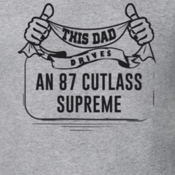 This Dad Drives An 87 Cutlass Supreme Father's Day T Shirt