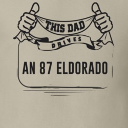 This Dad Drives An 87 Eldorado Father's Day T Shirt