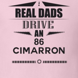 Real Dads Drive An 86 Cimarron Father's Day T Shirt