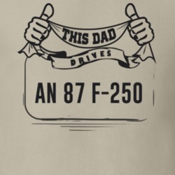 This Dad Drives An 87 F-250 Father's Day T Shirt