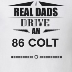 Real Dads Drive An 86 Colt Father's Day T Shirt