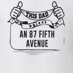 This Dad Drives An 87 Fifth Avenue Father's Day T Shirt