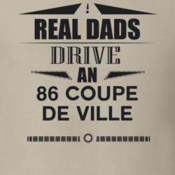 Real Dads Drive An 86 Coupe De Ville Father's Day T Shirt