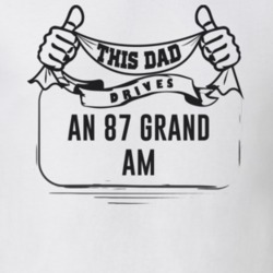 This Dad Drives An 87 Grand Am Father's Day T Shirt