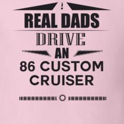 Real Dads Drive An 86 Custom Cruiser Father's Day T Shirt