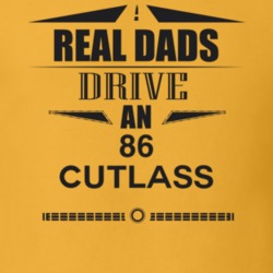 Real Dads Drive An 86 Cutlass Father's Day T Shirt
