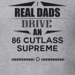 Real Dads Drive An 86 Cutlass Supreme Father's Day T Shirt