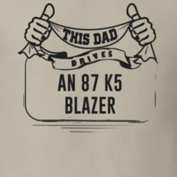This Dad Drives An 87 K5 Blazer Father's Day T Shirt