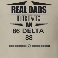 Real Dads Drive An 86 Delta 88 Father's Day T Shirt