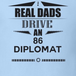 Real Dads Drive An 86 Diplomat Father's Day T Shirt
