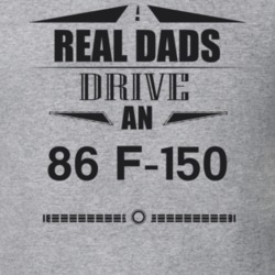 Real Dads Drive An 86 F-150 Father's Day T Shirt