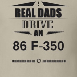 Real Dads Drive An 86 F-350 Father's Day T Shirt