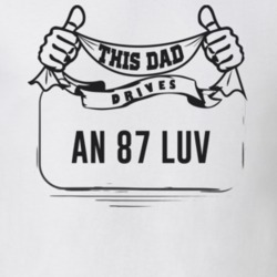 This Dad Drives An 87 Luv Father's Day T Shirt