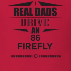 Real Dads Drive An 86 Firefly Father's Day T Shirt