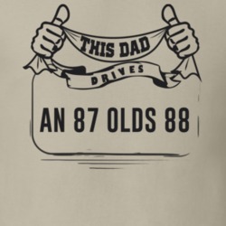 This Dad Drives An 87 Olds 88 Father's Day T Shirt